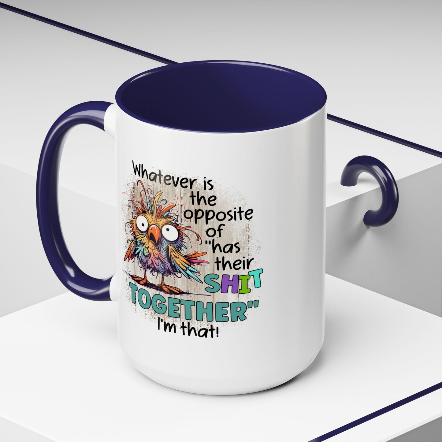 Humor Mug - Whatever Is The Opposite of Has Their Shit Together