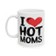 Humor Mug - I Love Hot Moms