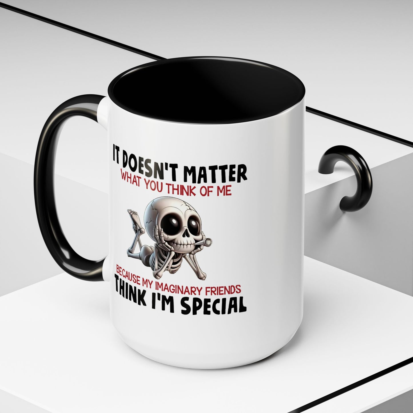 Humor Mug - It Doesn't Matter What You Think of Me