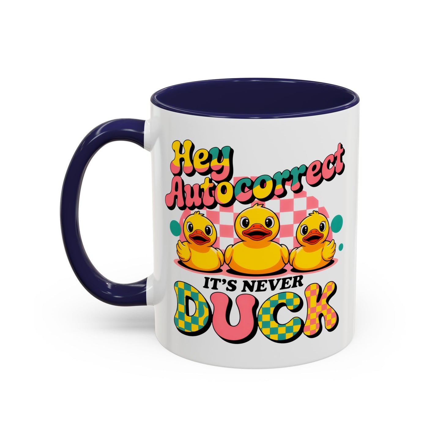 Humor Mug - Hey Autocorrect It's Never Duck