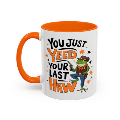 Humor Mug - You Just Yeed Your Last Haw