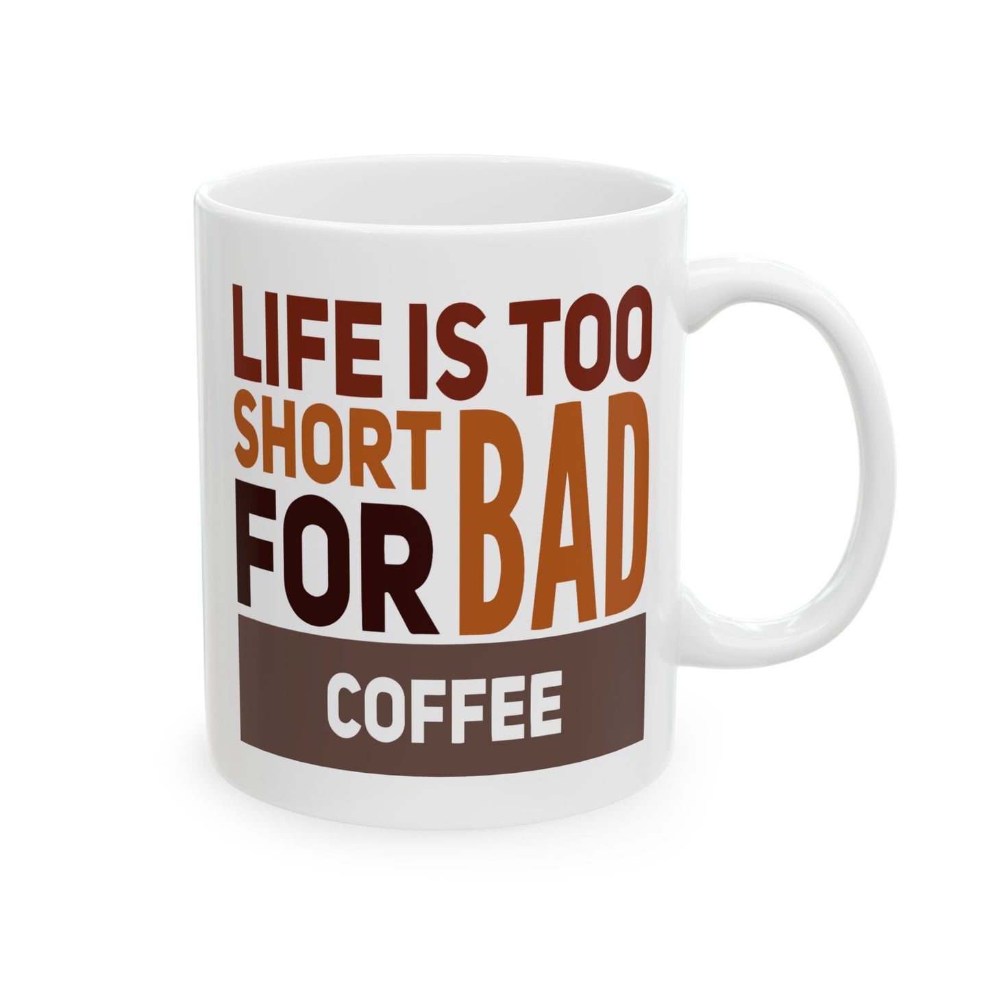 Humor Mug - Life is Too Short For Bad Coffee