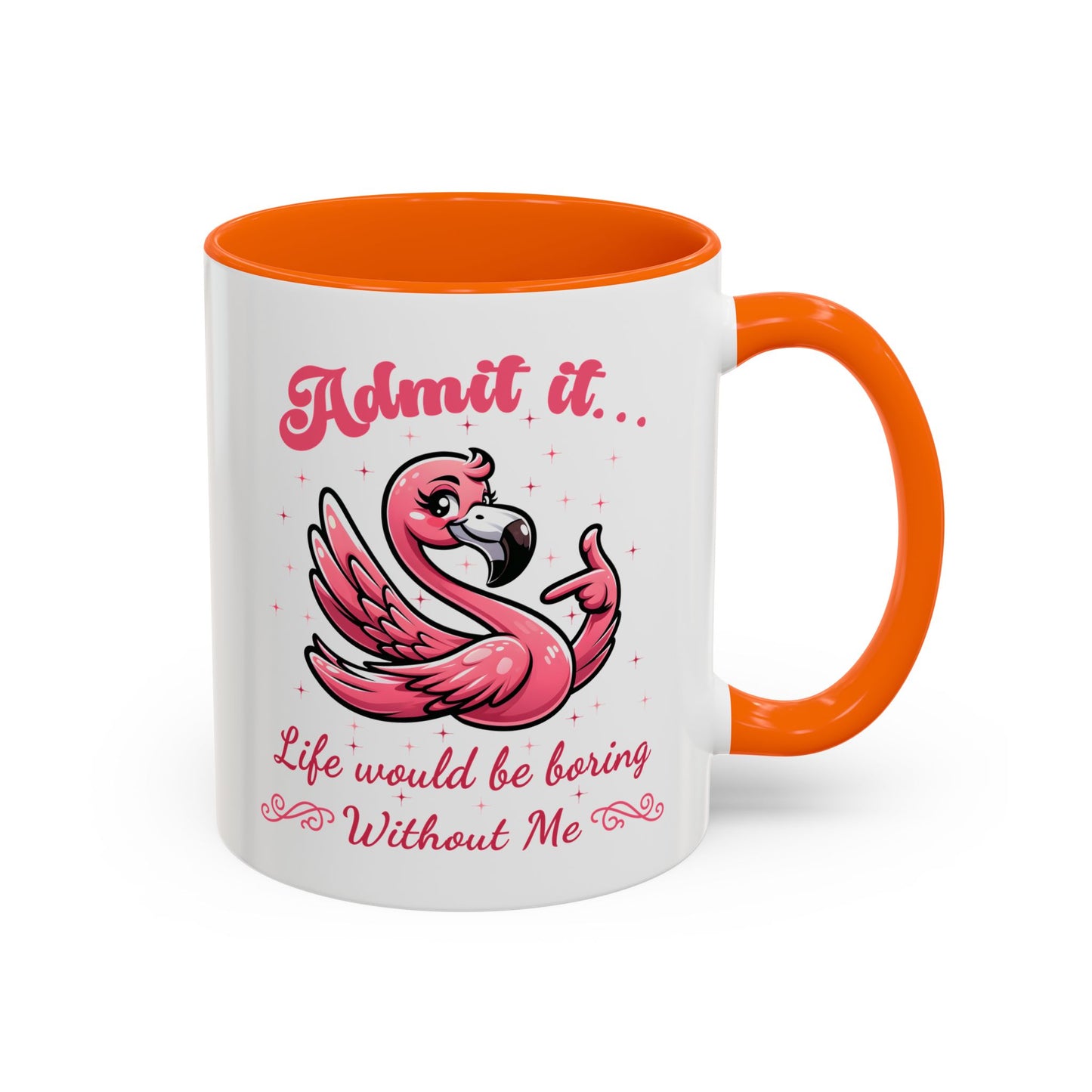 Humor Mug - Admit It Life Would Be Boring