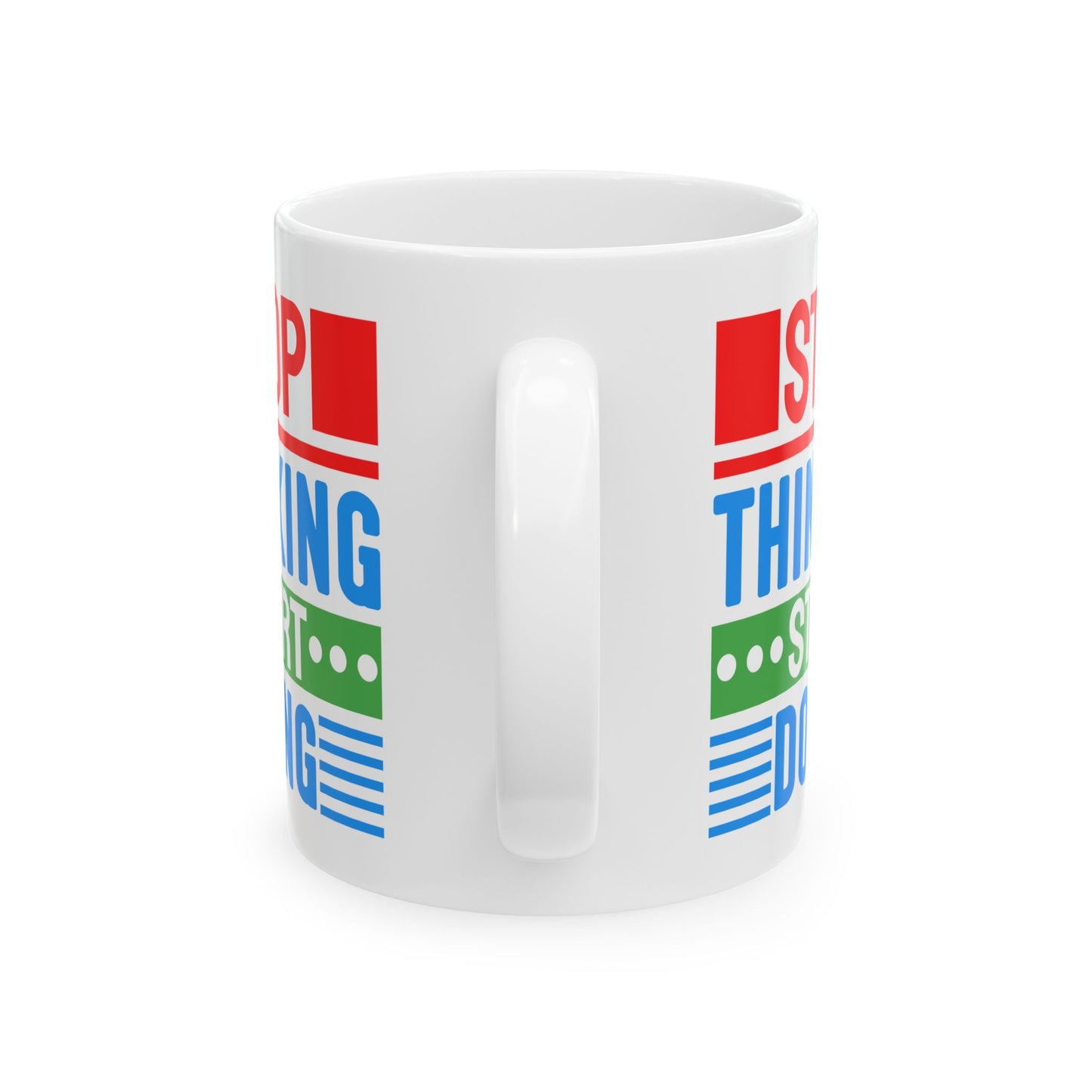 Motivation Mug - Stop Thinking Start Doing