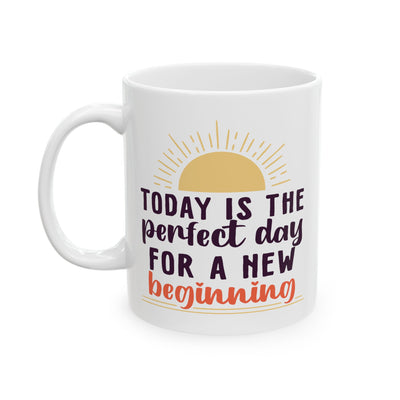Motivation Mug - Today Is the Perfect Day For A New Beginning