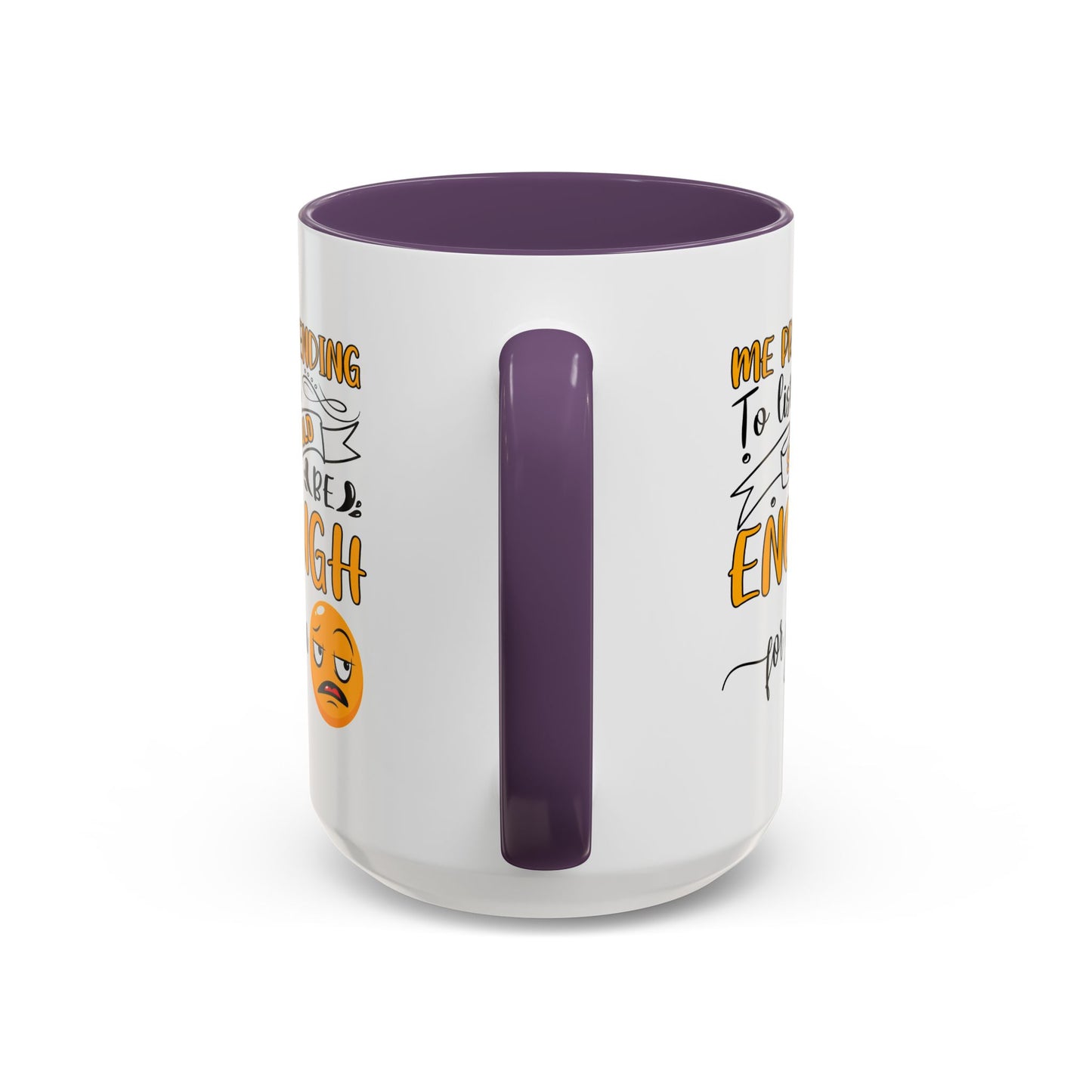 Humor Mug - Me Pretending to Listen Should Be Enough For You