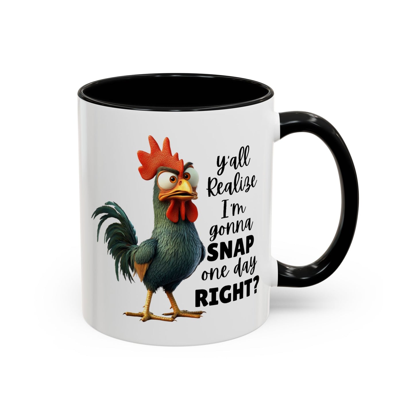 Humor Mug - Y'all Realize I'm Gonna Snap One Day Right
