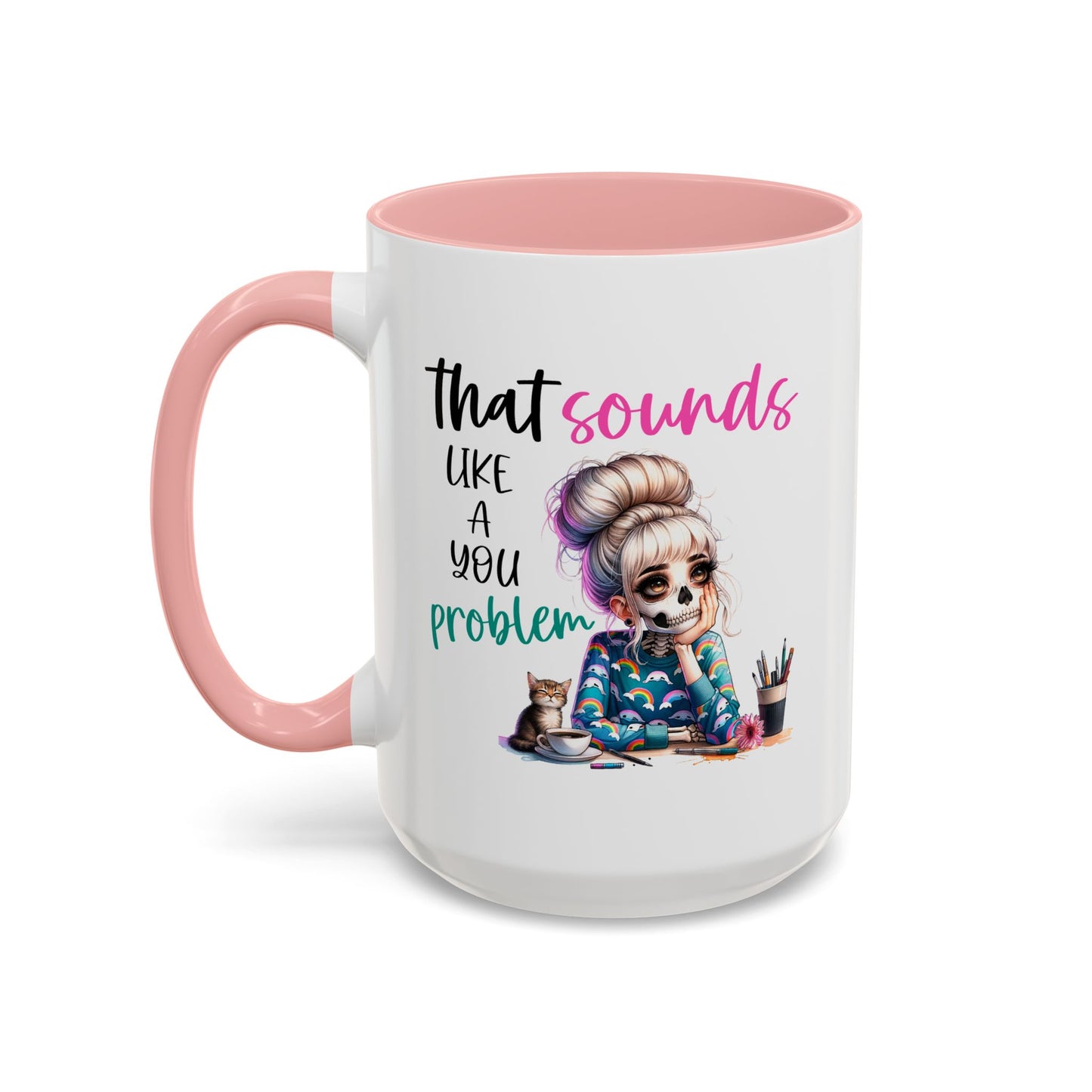 Humor Mug - Sounds Like a You Problem