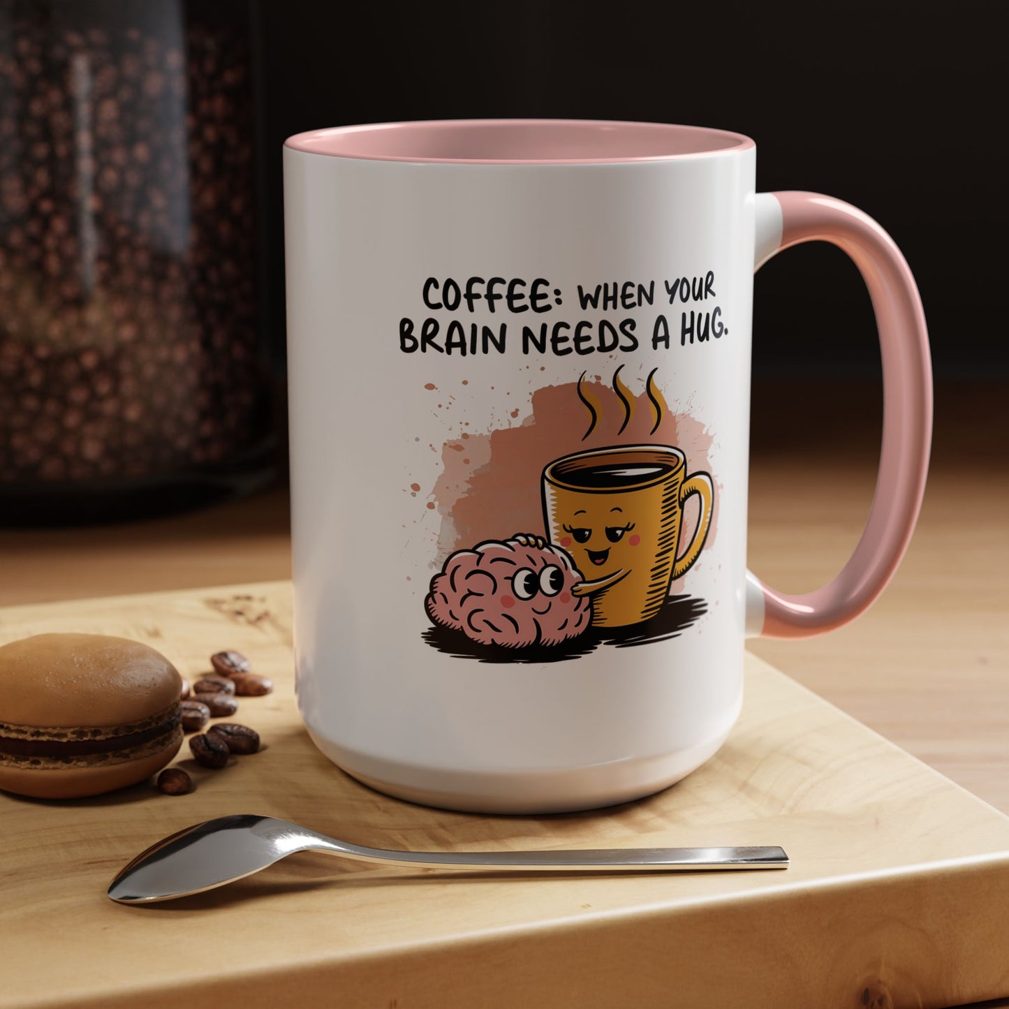 Humor Mug - Coffee When Your Brain Needs a Hug