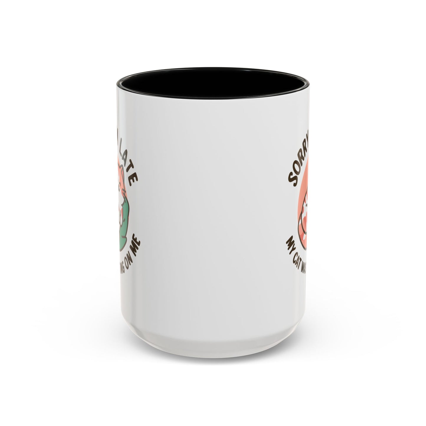 Humor Mug - Sorry I'm Late My Cat Was Sitting on Me