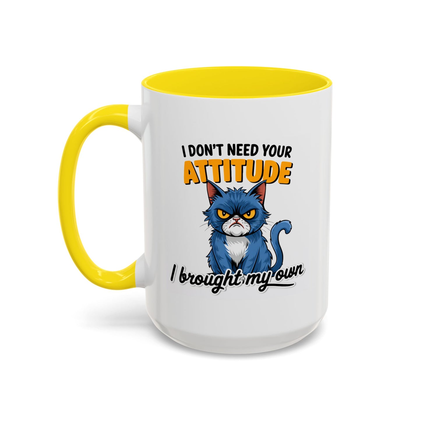 Humor Mug - I Don't Need Your Attitude