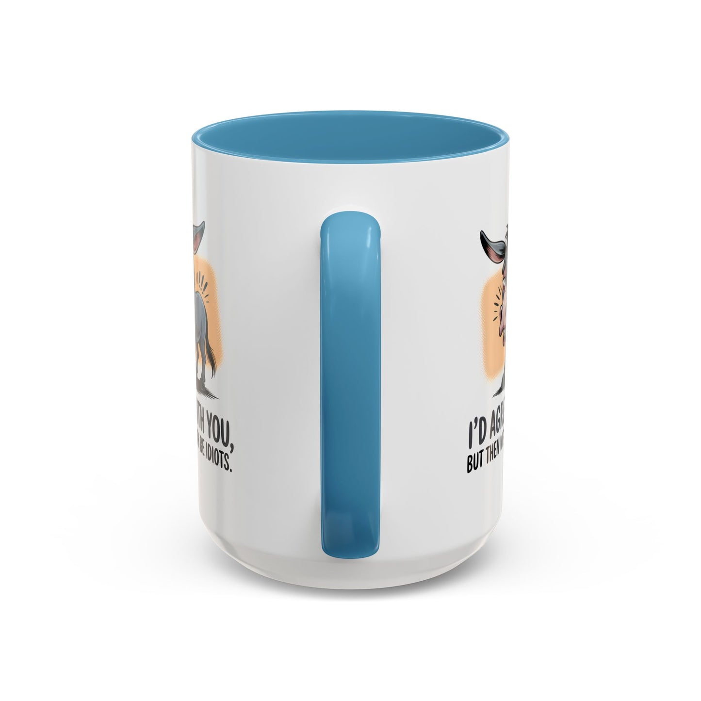 Humor Mug - I'd Agree With You