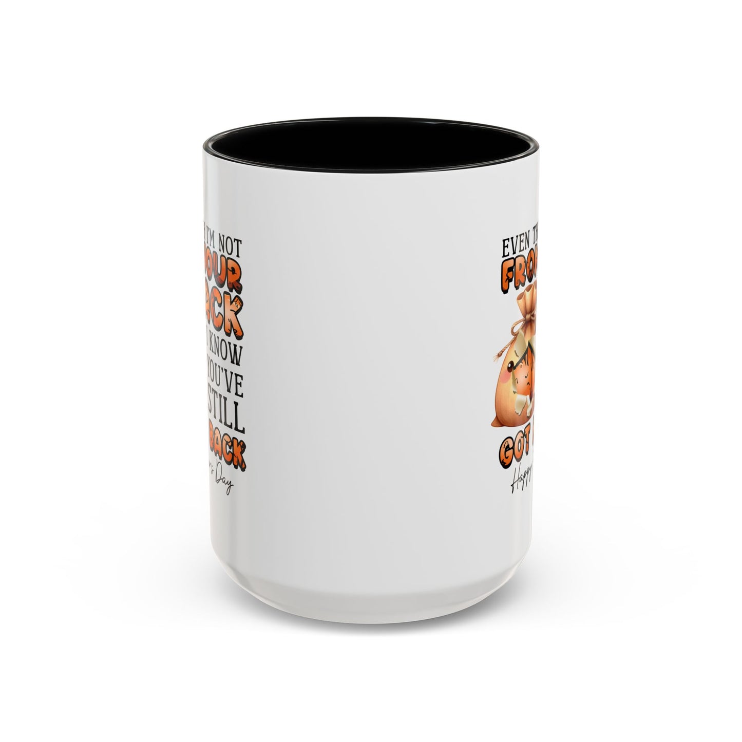 Father's Day Mug - Even Though I'm Not