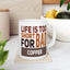 Humor Mug - Life is Too Short For Bad Coffee