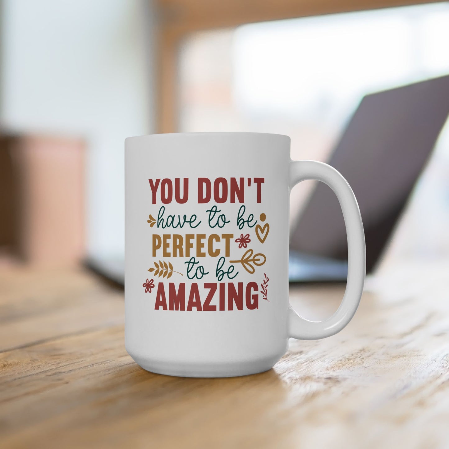 Motivation Mug - You Don't Have to Be Perfect To Be Amazing
