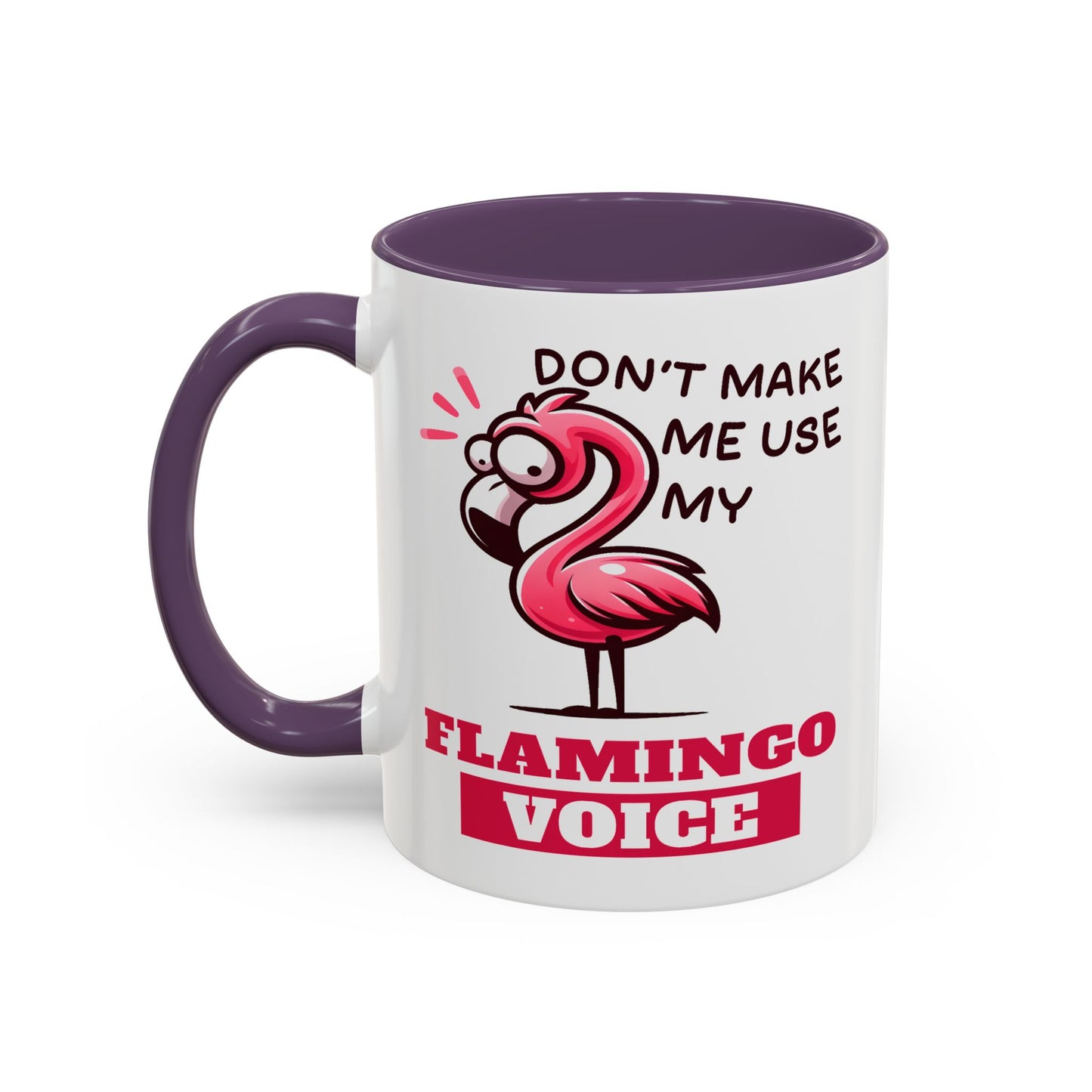 Humor Mug - Don't Make Me Use My Flamingo Voice
