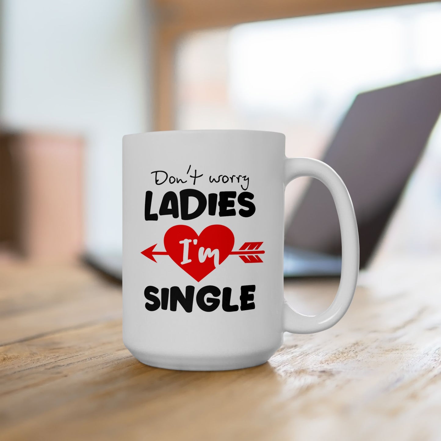 Humor Mug - Don't Worry Ladies I'm Single