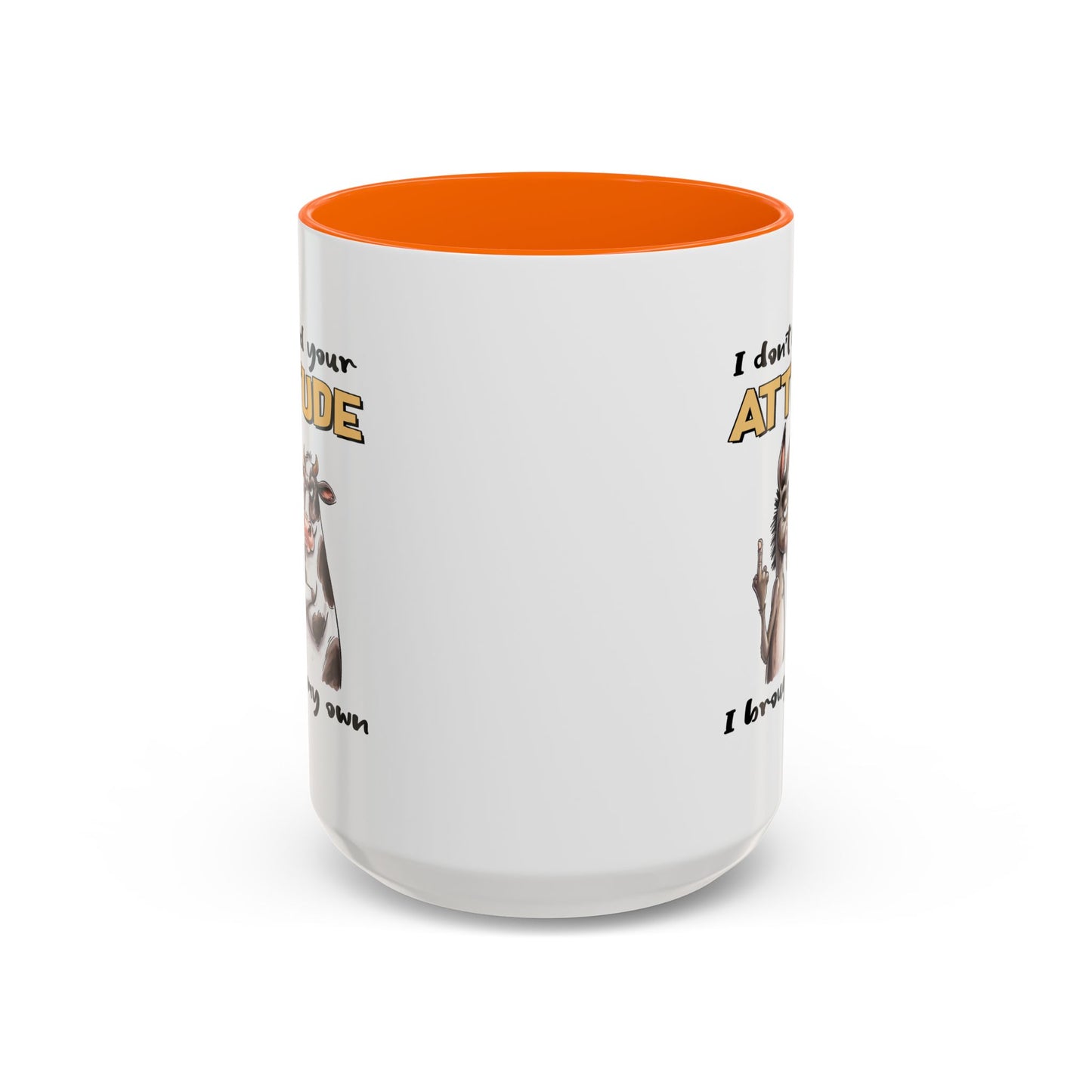 Adult Mug - I Don't Need Your Attitude I Brought My Own