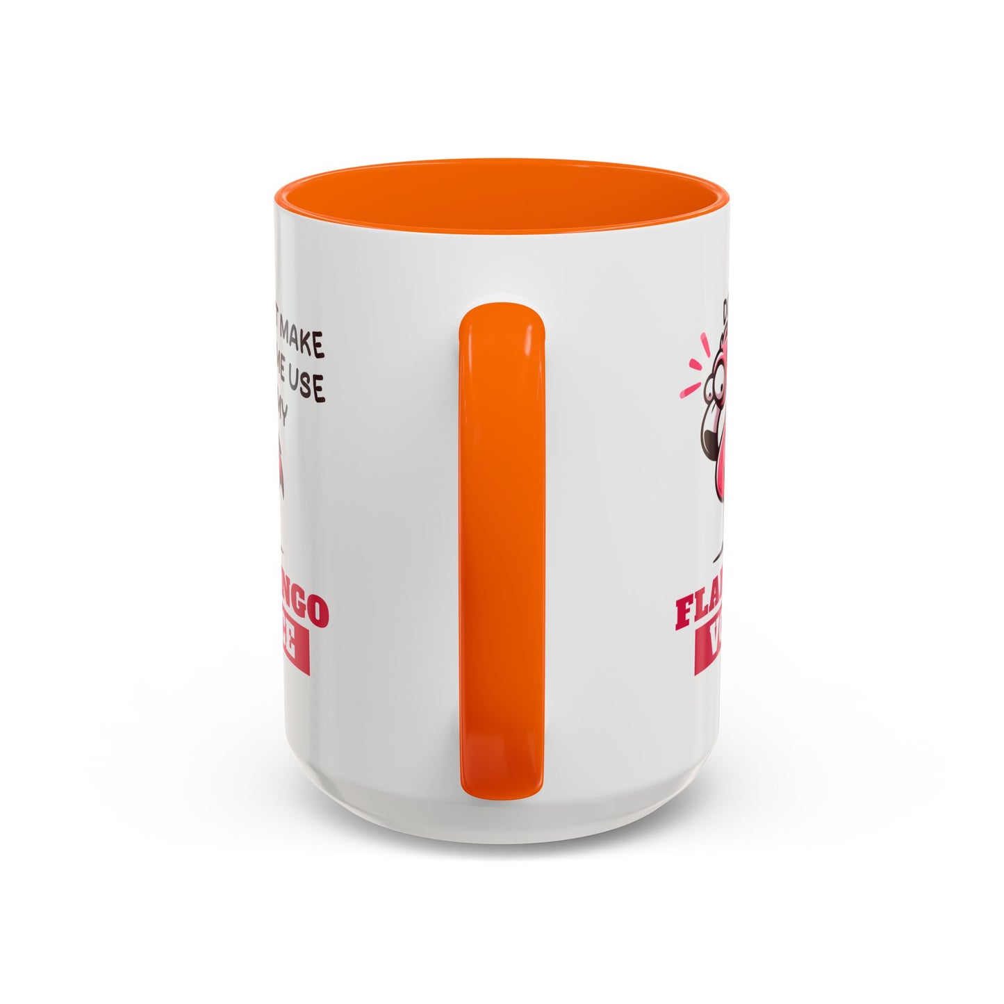 Humor Mug - Don't Make Me Use My Flamingo Voice
