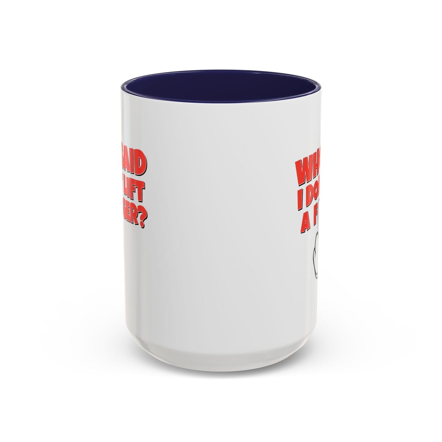 Adult Mug - Who Said I Don't Lift a Finger
