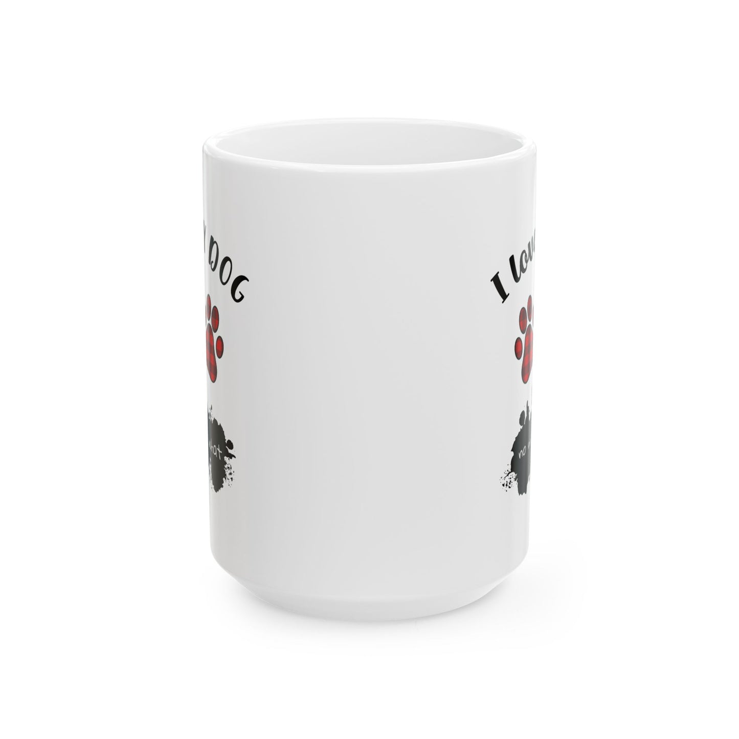 Animal Mug - I Love My Dog No Matter What