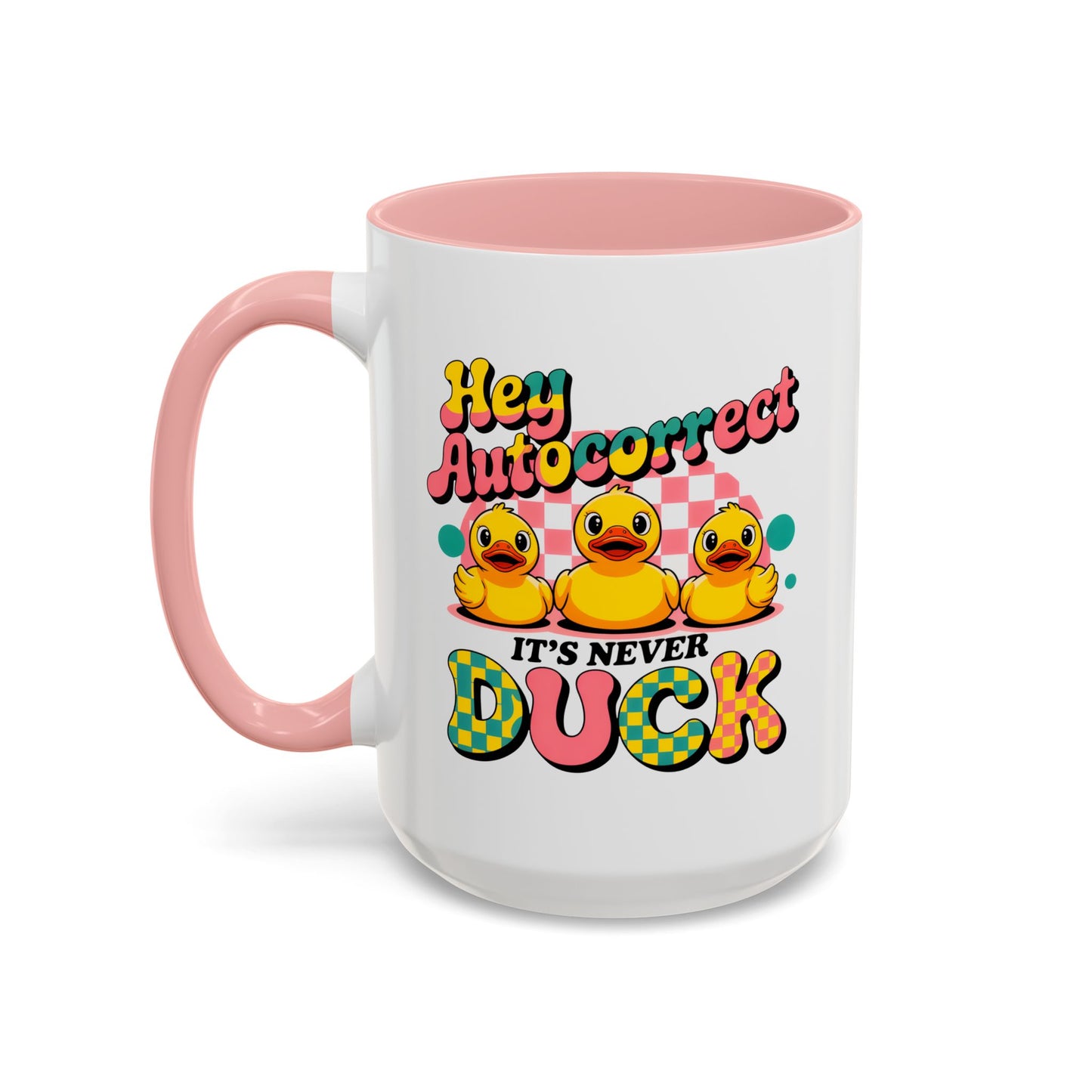 Humor Mug - Hey Autocorrect It's Never Duck