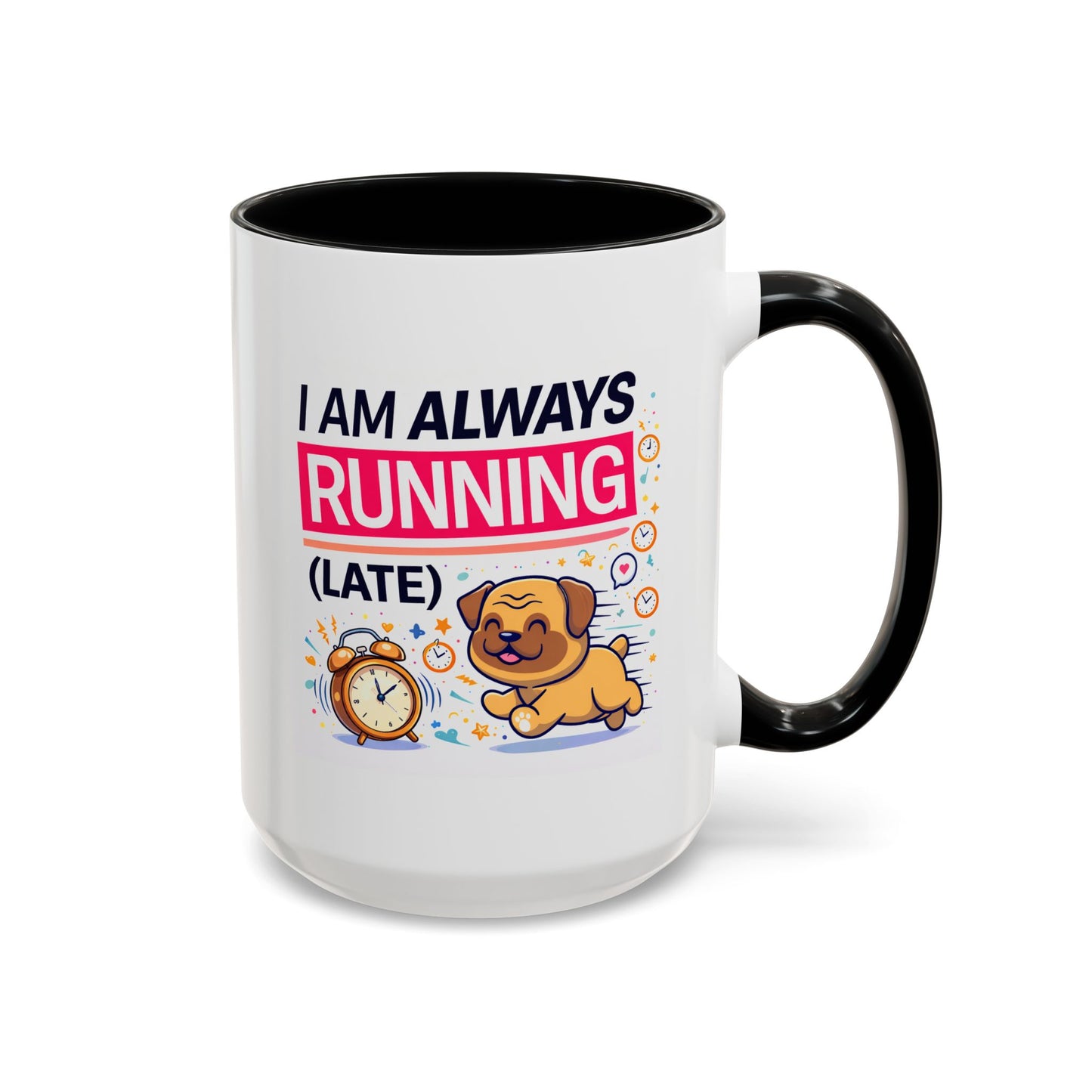 Humor Mug - I Am Always Running Late