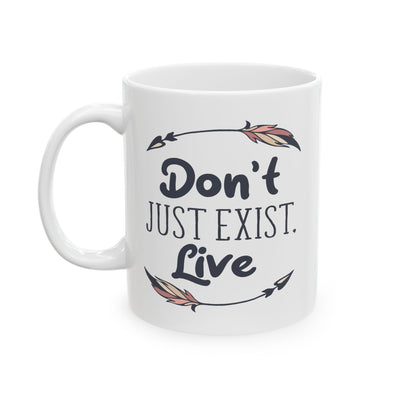 Motivation Mug - Don't Just Exist Live
