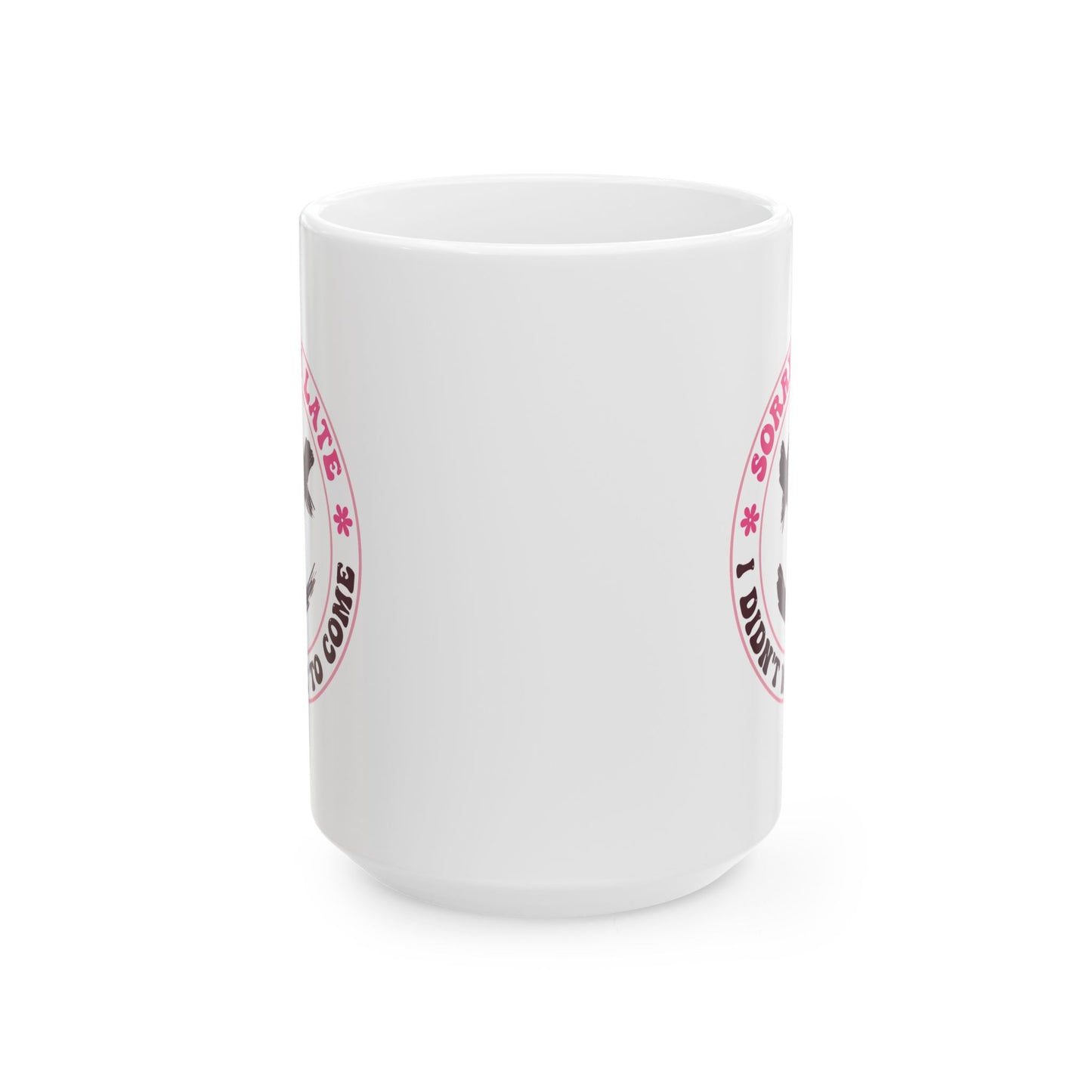 Humor Mug - Sorry I'm Late