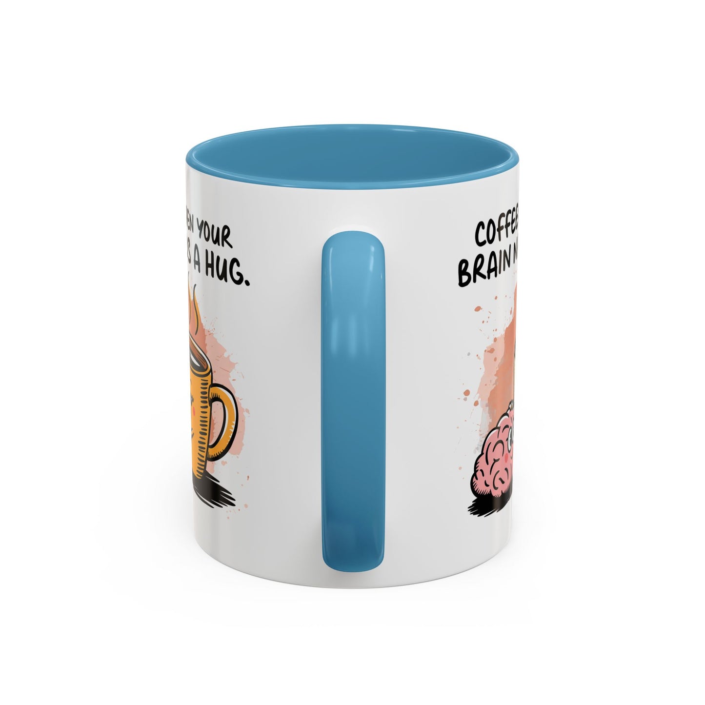 Humor Mug - Coffee When Your Brain Needs a Hug