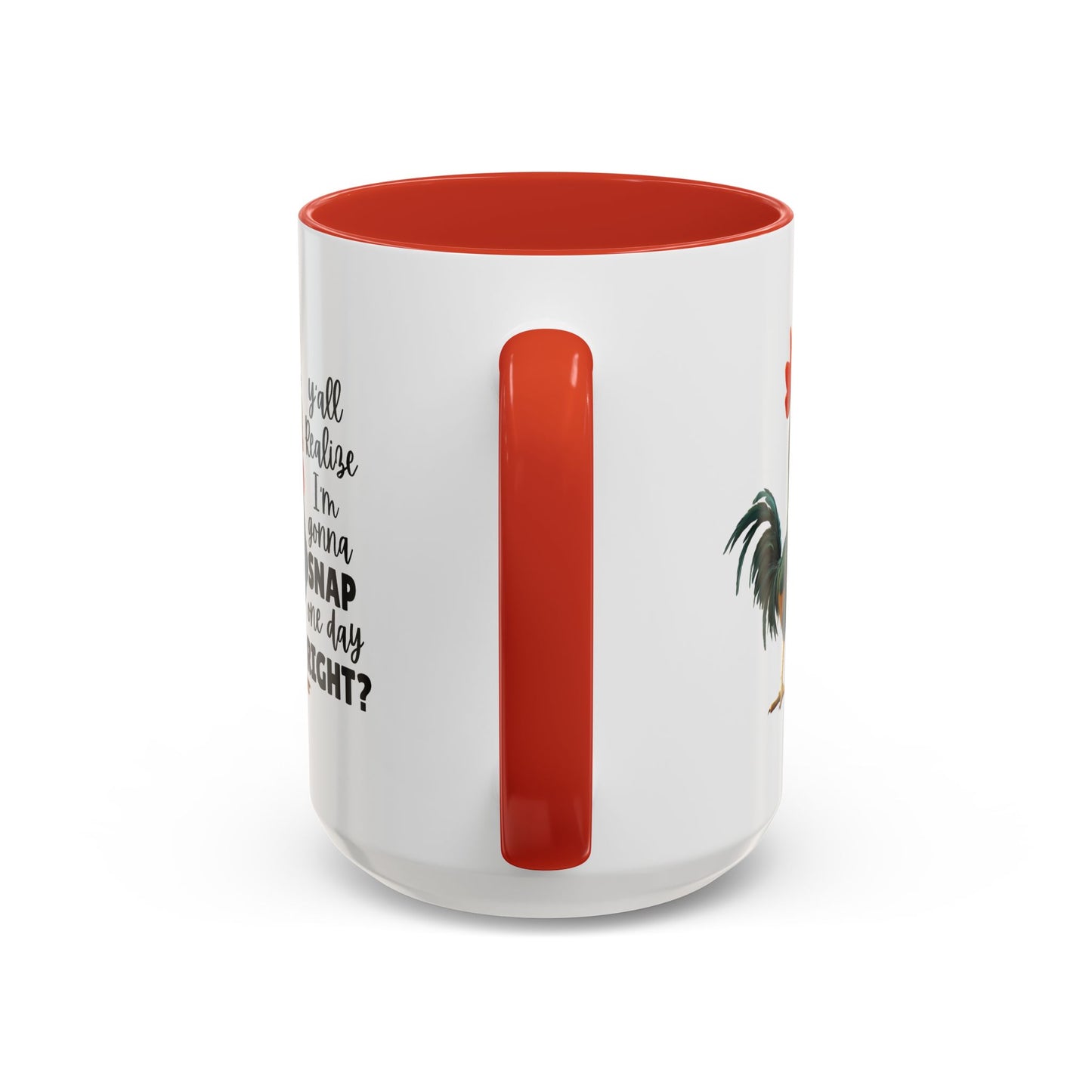 Humor Mug - Y'all Realize I'm Gonna Snap One Day Right