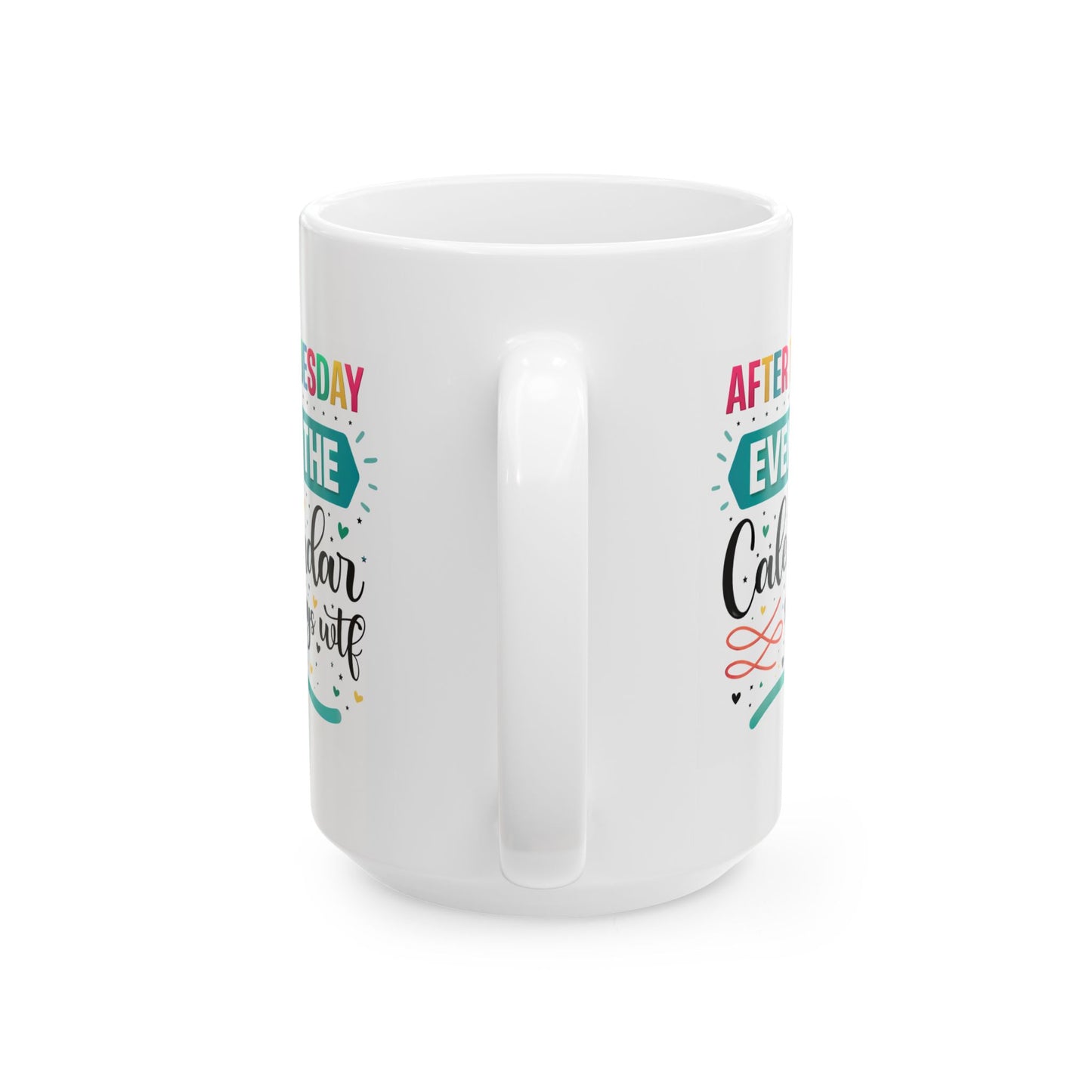 Humor Mug - After Tuesday Even the Calendar Says WTF