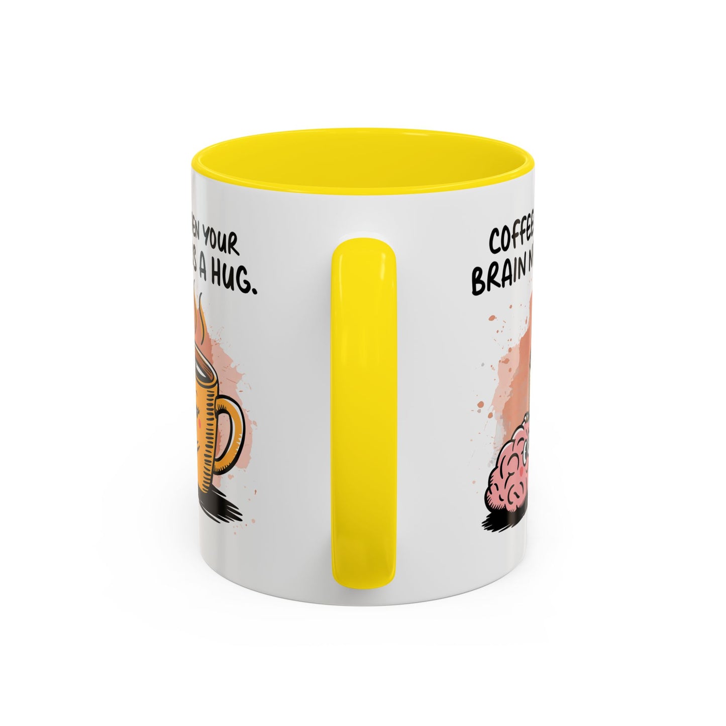 Humor Mug - Coffee When Your Brain Needs a Hug