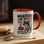 Humor Mug - Whatever I Did to Piss You Off