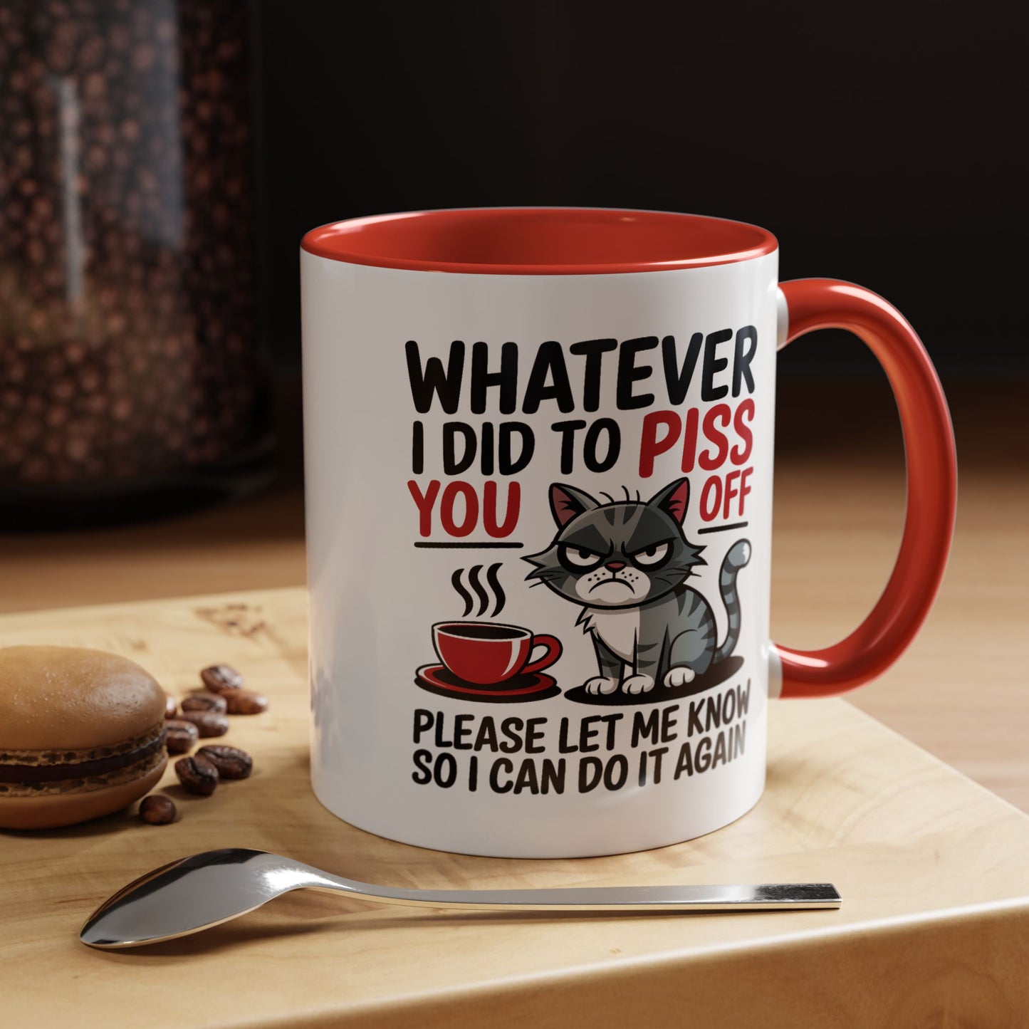 Humor Mug - Whatever I Did to Piss You Off