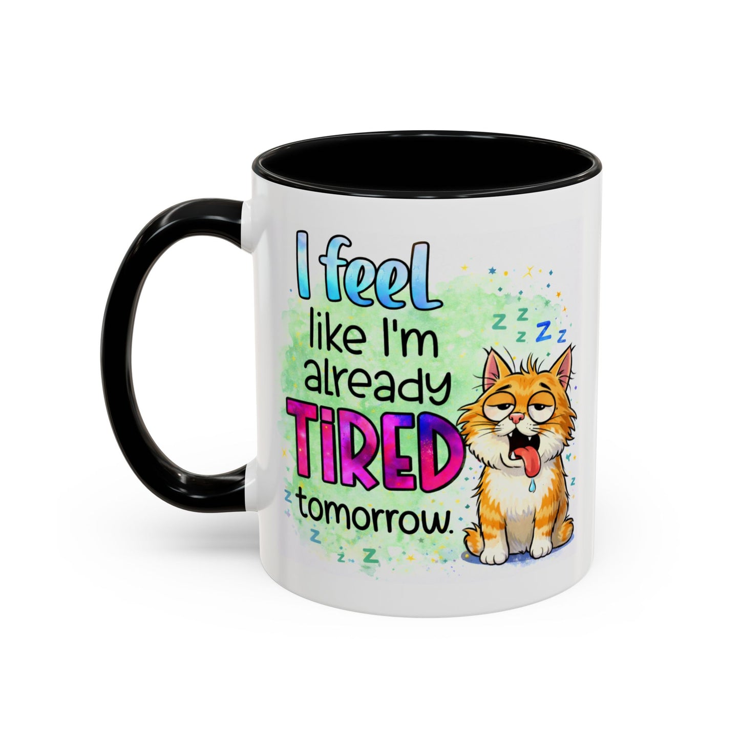 Humor Mug - I Feel Like I'm Already Tired Tomorrow
