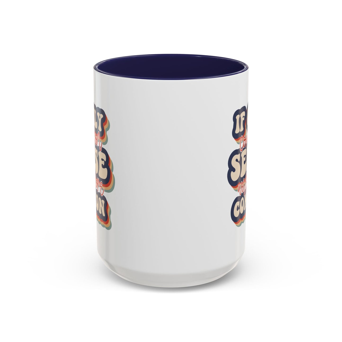 Humor Mug - If Only Common Sense Was More Common
