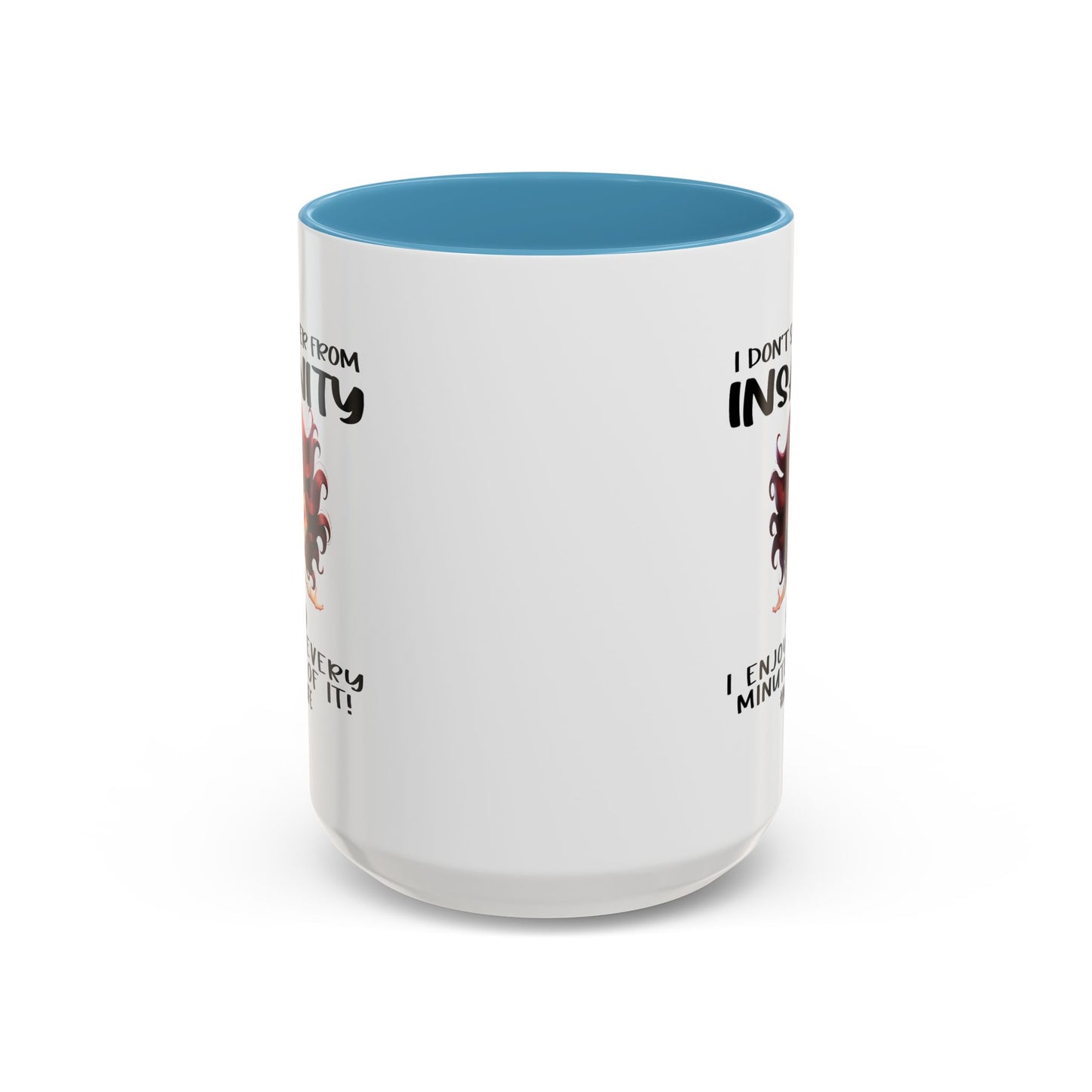 Humor Mug - I Don't Suffer from Insanity