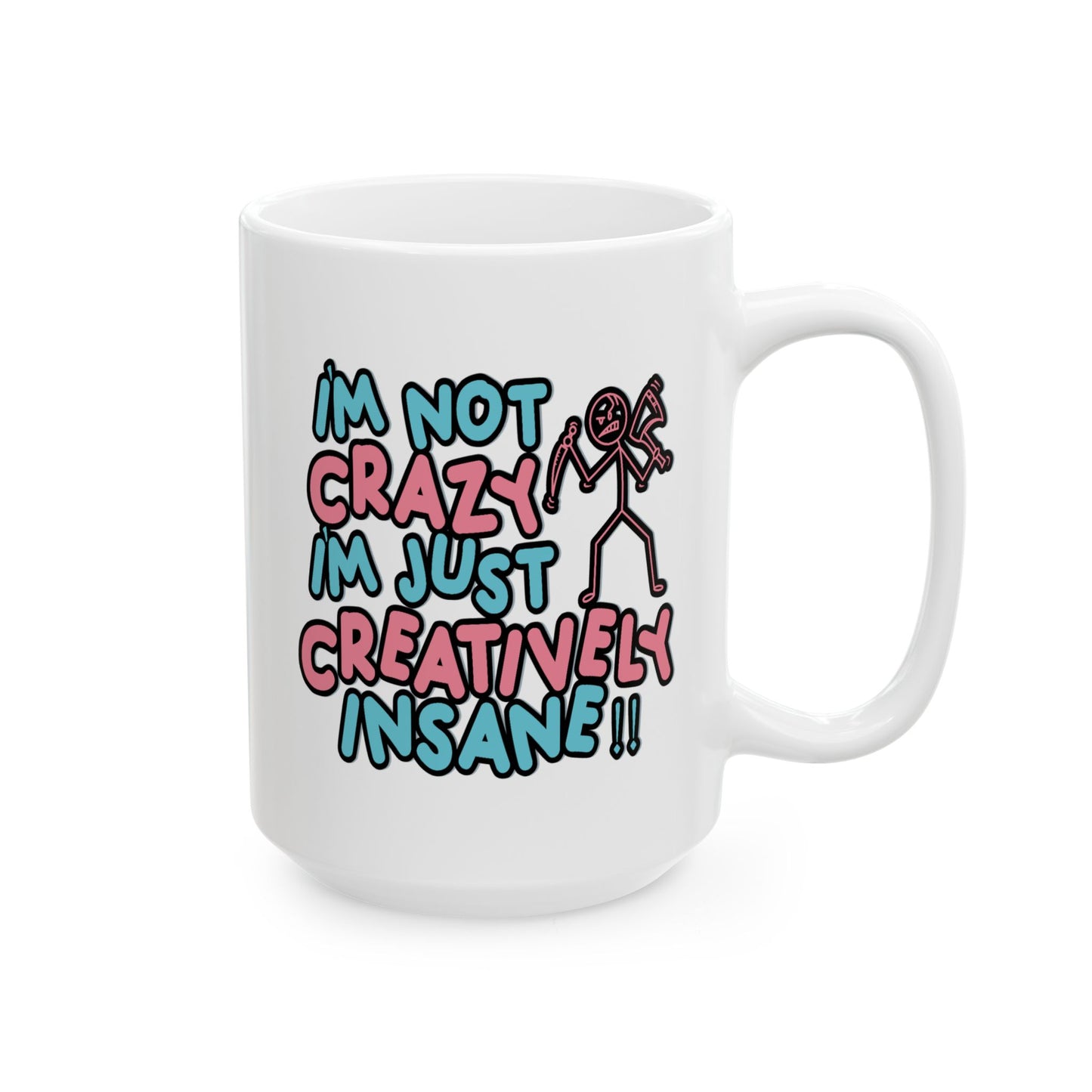 Humor Mug - I'm Not Crazy