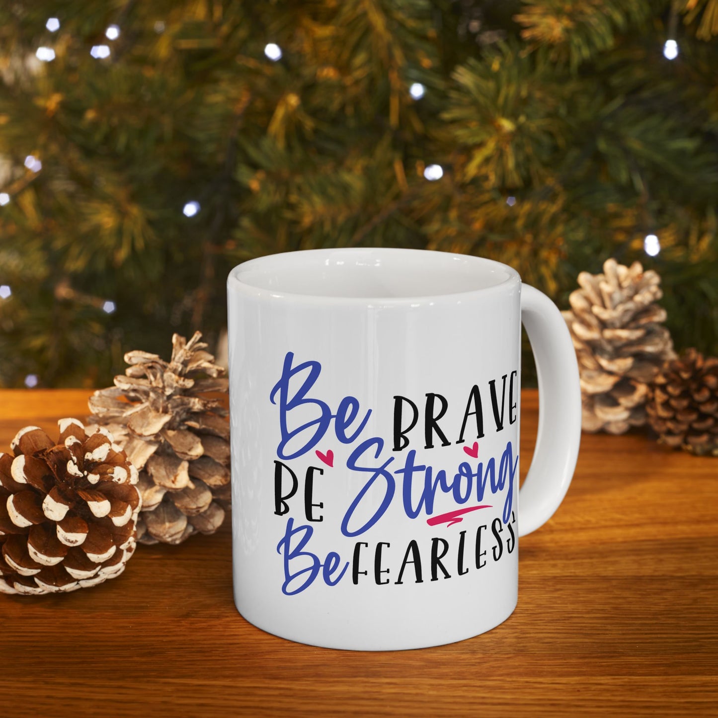Motivation Mug - Be Brave Be Strong Be Fearless