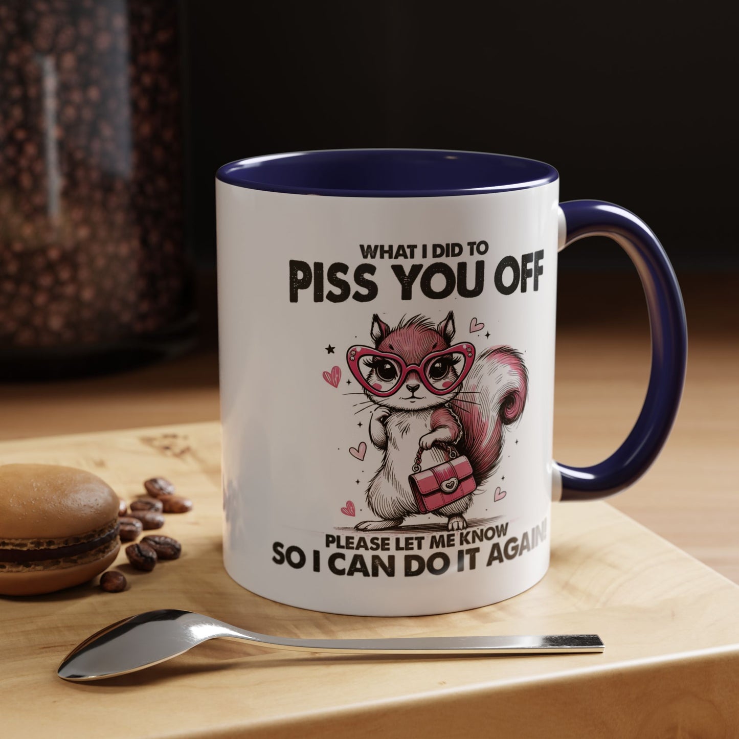 Adult Mug - What I Did To Piss You Off