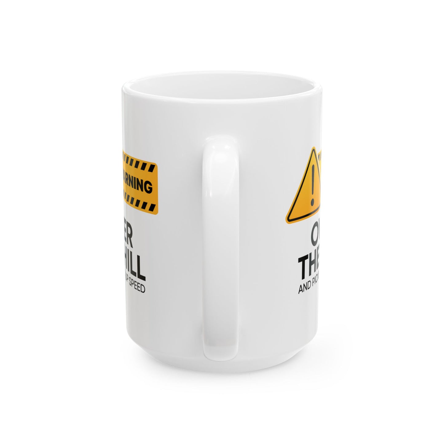 Humor Mug - Warning Over the Hill