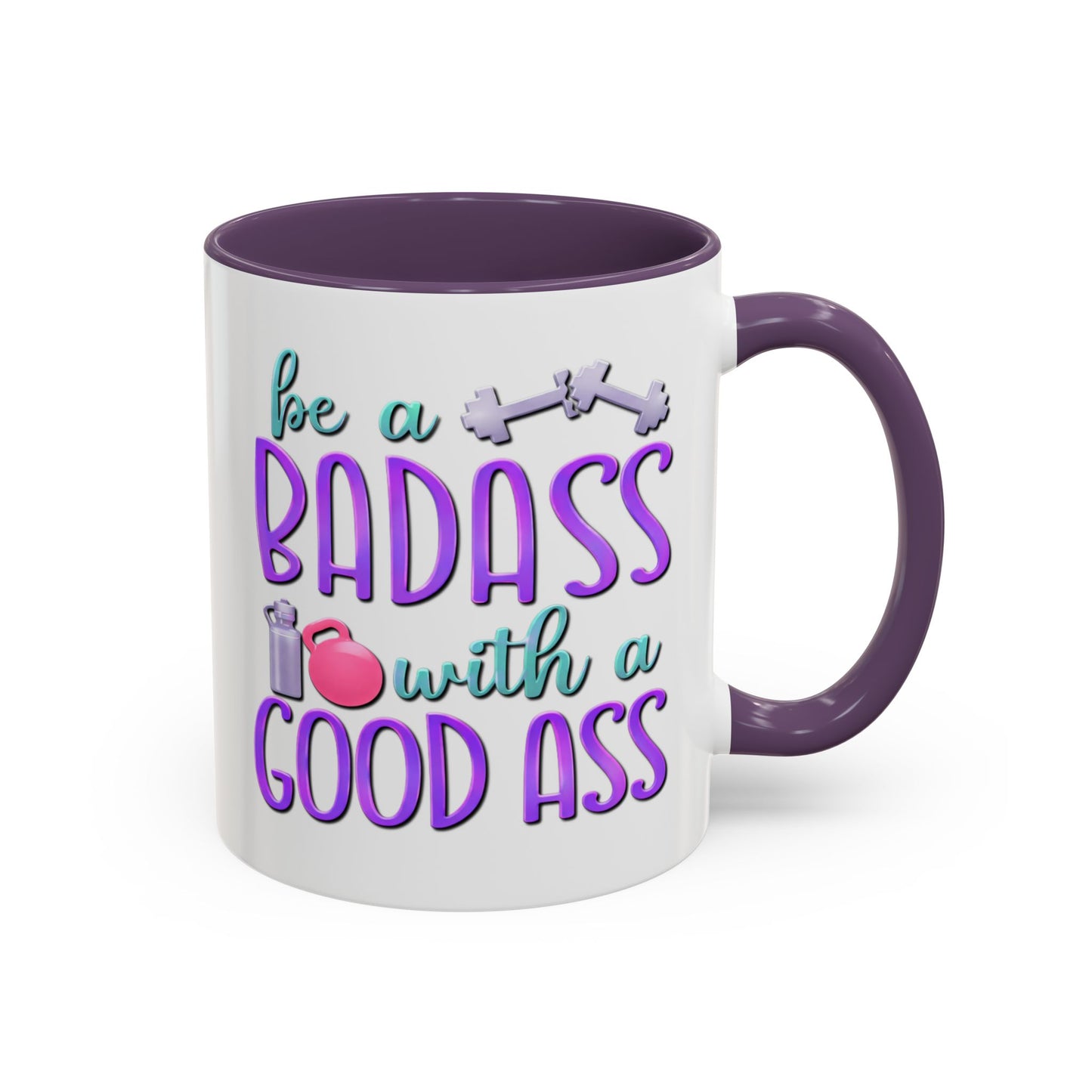 Humor Mug - Be a Badass With a Good Ass