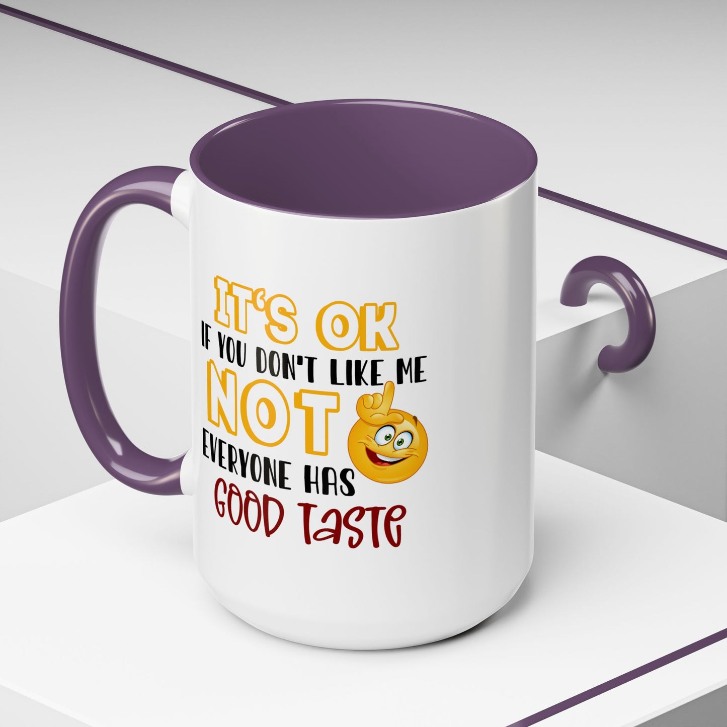 Humor Mug - It's Ok If You Don't Like Me