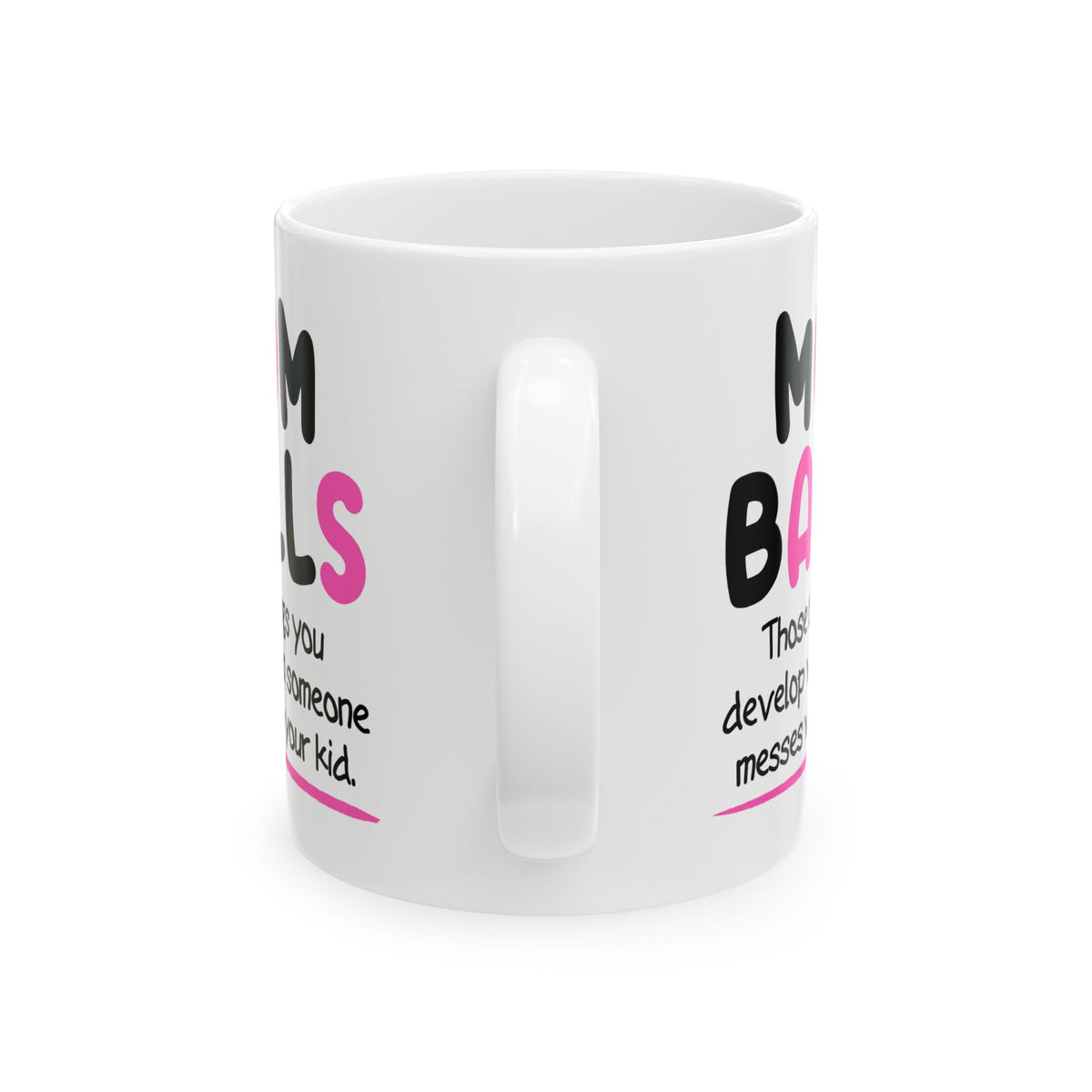 Humor Mug - Mom Balls Those Things You Develop