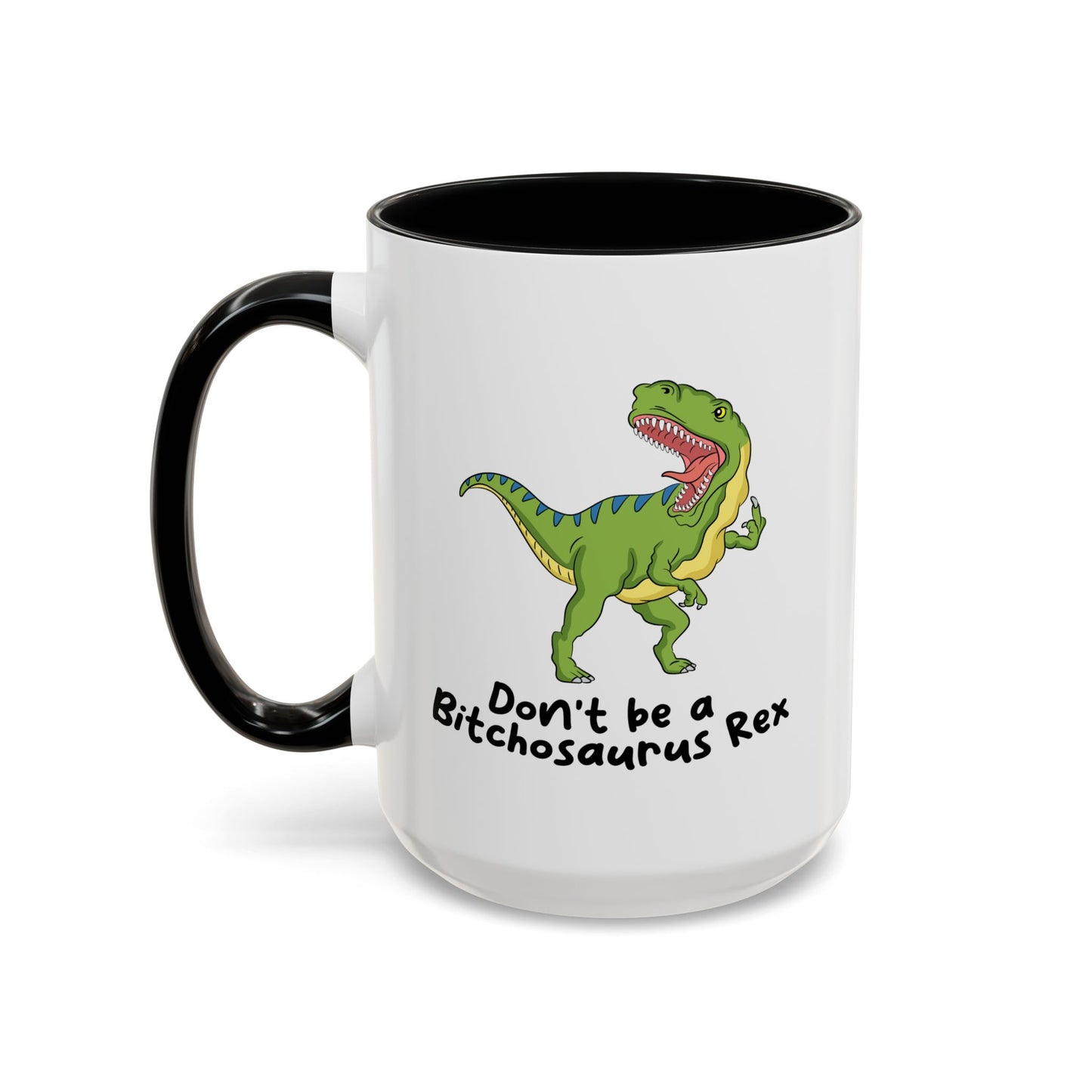 Adult Mug - Don't Be A Bitchasaurus Rex