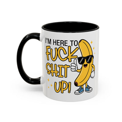 Adult Mug - I'm Here to Fuck Shit Up