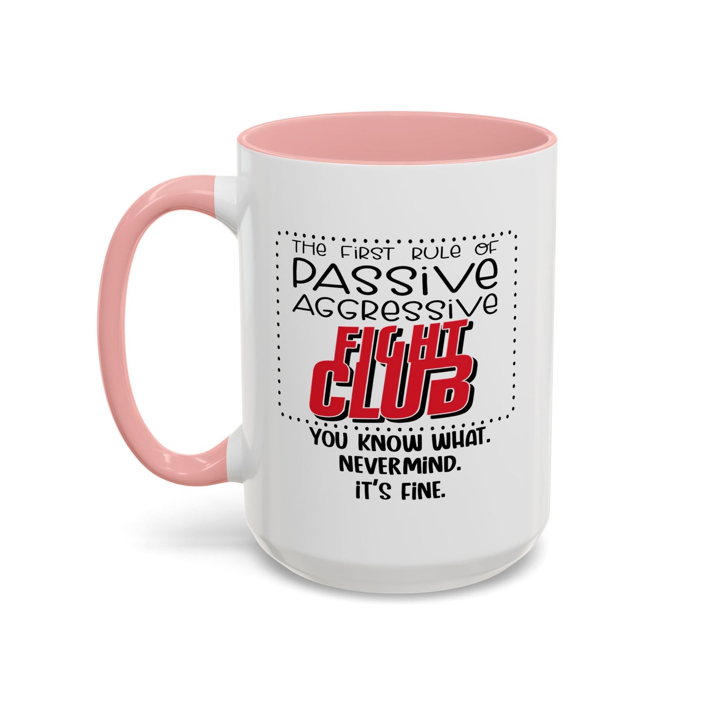 Humor Mug - The First Rule of Passive Aggressive Fight Club