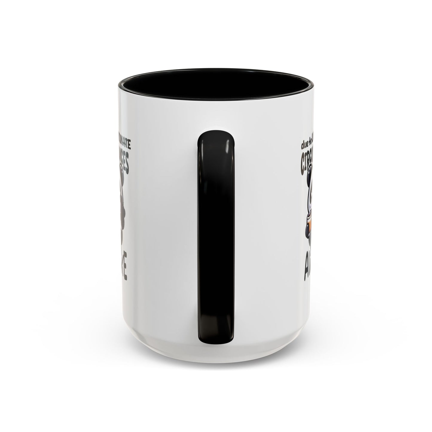 Humor Mug - Due to Unfortunate Circumstances