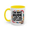 Humor Mug -I'm Not Rude